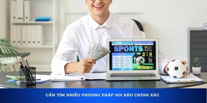 Cần tìm nhiều phương pháp soi kèo chính xác