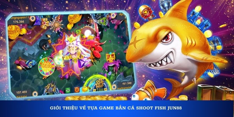 Giới thiệu về tựa game bắn cá Shoot Fish Jun88