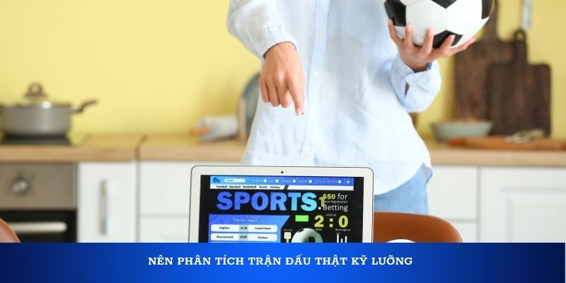 Nên phân tích trận đấu thật kỹ lưỡng