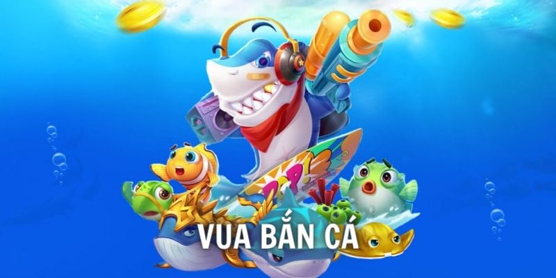 Vua Bắn Cá chơi thả ga không lo hết tiền