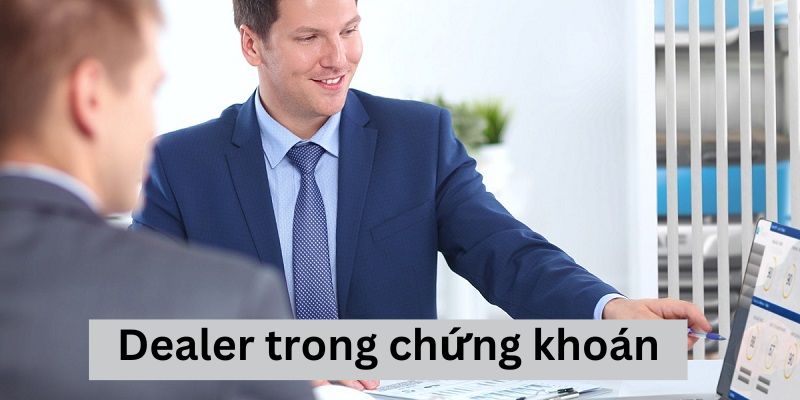 Dealer là gì trong chứng khoán