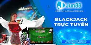 Blackjack Jun88 : Hướng dẫn luật chơi từ A-Z cho người mới