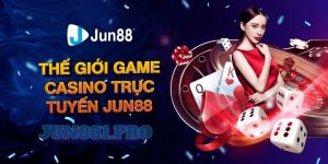 Casino Jun88 - Tất Tần Tật Thông Tin Tân Thủ Cần Biết