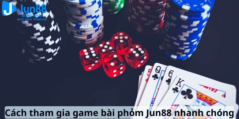 Cách tham gia game bài phỏm Jun88 nhanh chóng