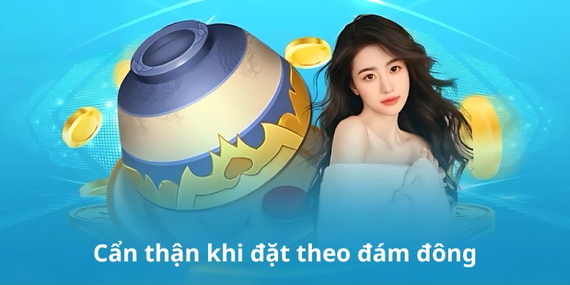 Cẩn thận khi đặt theo đám đông