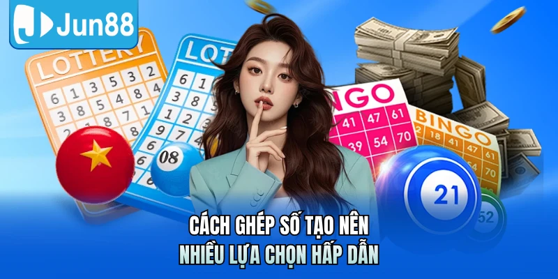 Cách ghép số tạo nên nhiều lựa chọn hấp dẫn