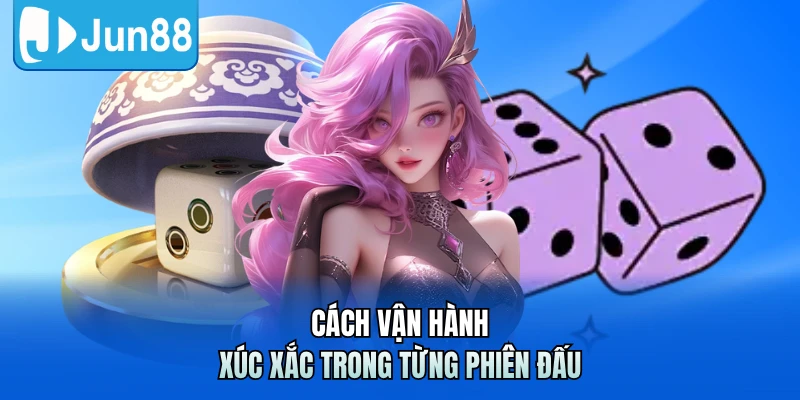 Cách vận hành xúc xắc trong từng phiên đấu