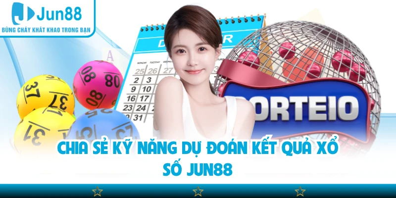 Chia sẻ kỹ năng dự đoán kết quả xổ số Jun88