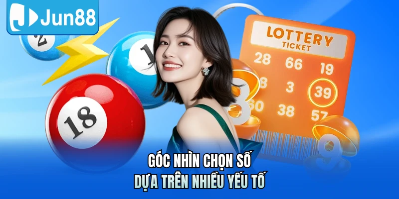 Góc nhìn chọn số dựa trên nhiều yếu tố
