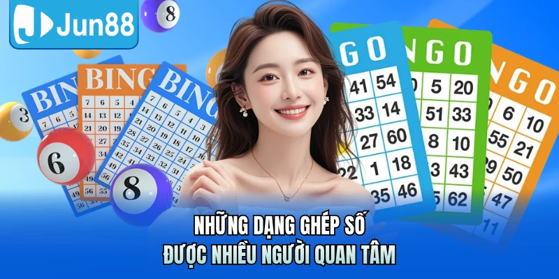 Những dạng ghép số được nhiều người quan tâm
